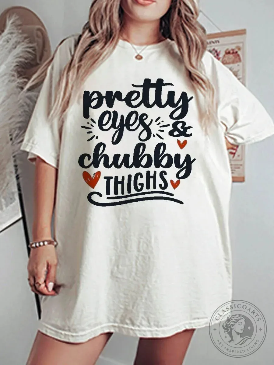 Pretty Eyes And Chubby Thighs Funny Quote Graphic T-Shirt 2 Pretty Eyes And Chubby Thighs Funny Quote Graphic T-Shirt