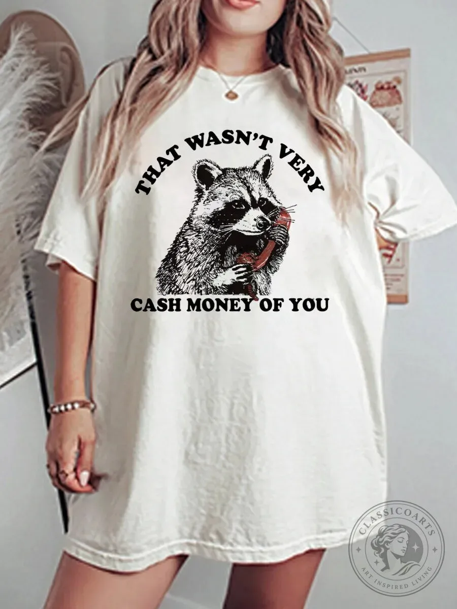 Funny Raccoon That Wasn't Very Cash Money Of You Graphic T-Shirt