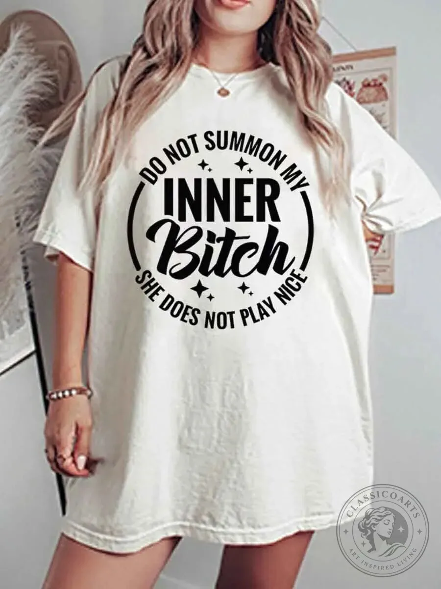 Do Not Summon My Inner Bitch She Does Not Play Nice Graphic T-Shirt