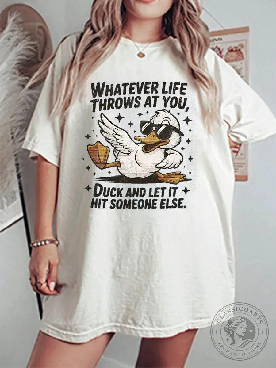 Whatever Life Throws At You Duck And Let It Hit Someone Else Funny T-Shirt 5 Whatever Life Throws At You Duck And Let It Hit Someone Else Funny T-Shirt